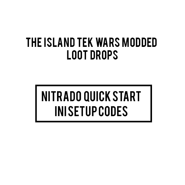 THE ISLAND TEK WARS Modded loot drops server INI CODES